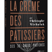 Christophe Michalak, un livre – La Crème des Pâtissiers, ses 35 chefs préférés
