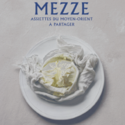 Beaux livres pour faire un tour du monde des cuisines – Mezze Assiettes du Moyen-Orient à partager par Salma Hage
