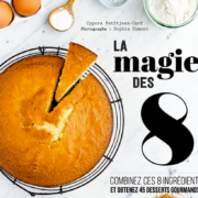 La Magie des 8 – 8 ingrédients élémentaires pour pâtisser dans la joie et la simplicité