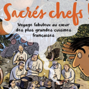  » Sacrés Chefs « , la bande dessinée qui vous transporte au coeur des grandes cuisines