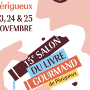Salon du Livre Gourmand de Périgueux – Retenez la date 23, 24 & 25 novembre 2018