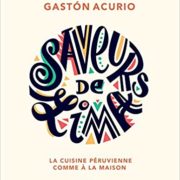 Livres de cuisine d’ailleurs – Embarquement immédiat pour le Pérou avec Gaston Acurio