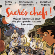 Sacrés chefs ! – La Bande dessinée d’un voyage fabuleux au coeur des grandes cuisines françaises