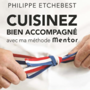 Un jour, un livre – Mentor, pour apprendre à cuisiner chez soi comme un chef, sans cauchemar -« Cuisinez bien accompagné avec la méthode Mentor » par Philippe Etchebest